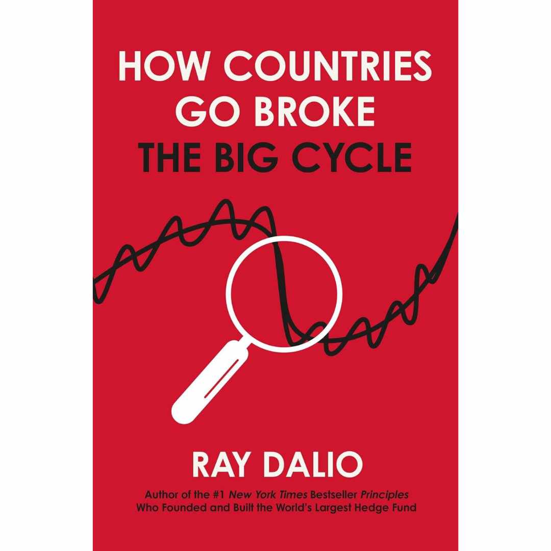 How Countries Go Broke (hardcover): Principles for Navigating the Big Debt Cycle, Where We Are Headed, and What We Should Do by Ray Dalio