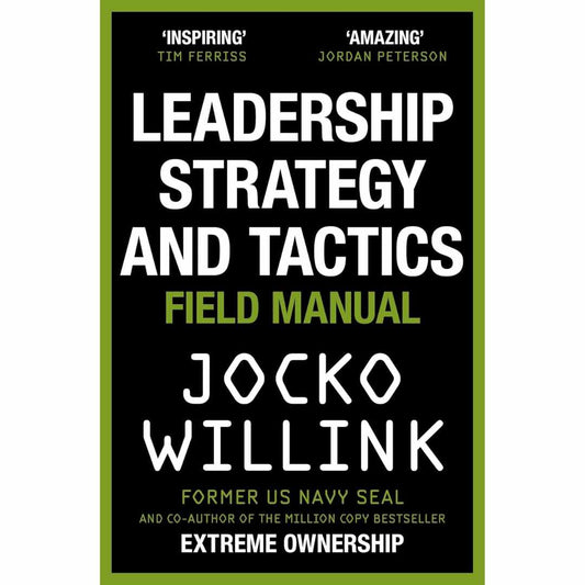Leadership Strategy and Tactics: Field Manual by Jocko Willink