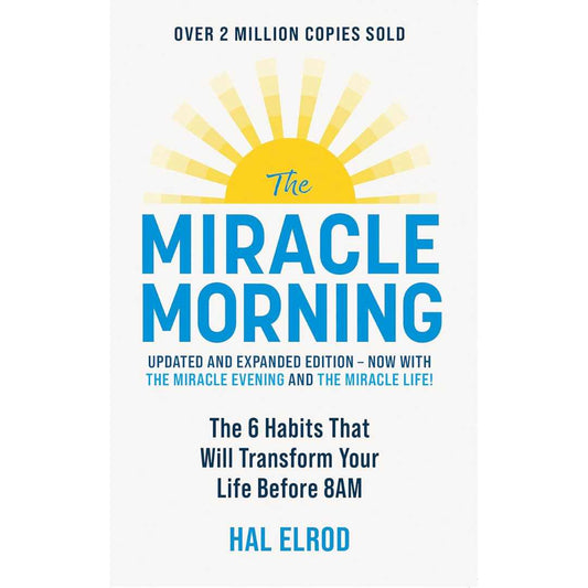 The Miracle Morning (Updated and Expanded Edition): The 6 Habits That Will Transform Your Life Before 8AM Pby Hal Elrod