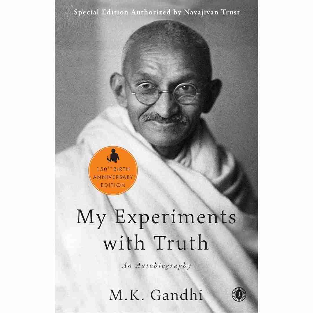 My Experiments with Truth: An Autobiography by Mohandas Karamchand Gandhi