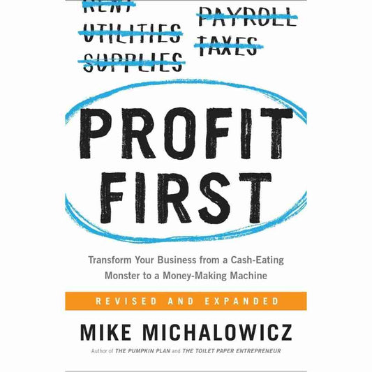 Profit First (Hardcover): Transform Your Business from a Cash-Eating Monster to a Money-Making Machine (Entrepreneurship Simplified) by Mike Michalowicz