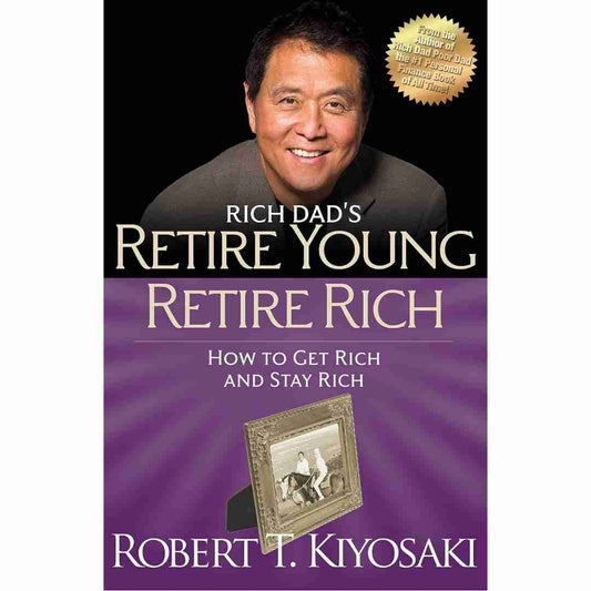 Retire Young Retire Rich: How to Get Rich Quickly and Stay Rich Forever! by Robert T. Kiyosaki - Brilliant Books