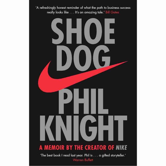 Shoe Dog: A Memoir by the Creator of NIKE  by Phil Knight