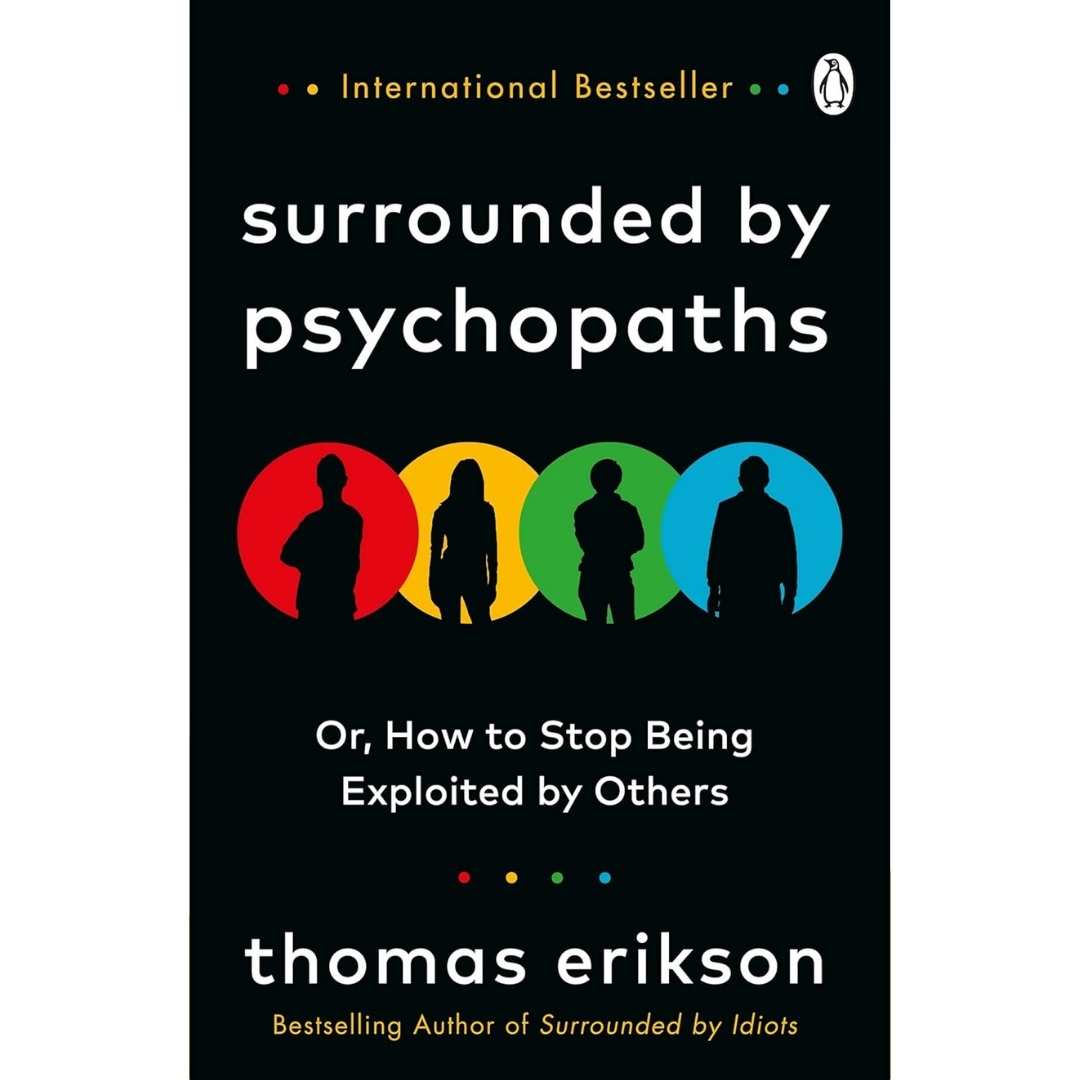 Surrounded by Psychopaths: How to Protect Yourself from Being Manipulated and Exploited in Business (and in Life) [The Surrounded by Idiots Series]  by Thomas Erikson