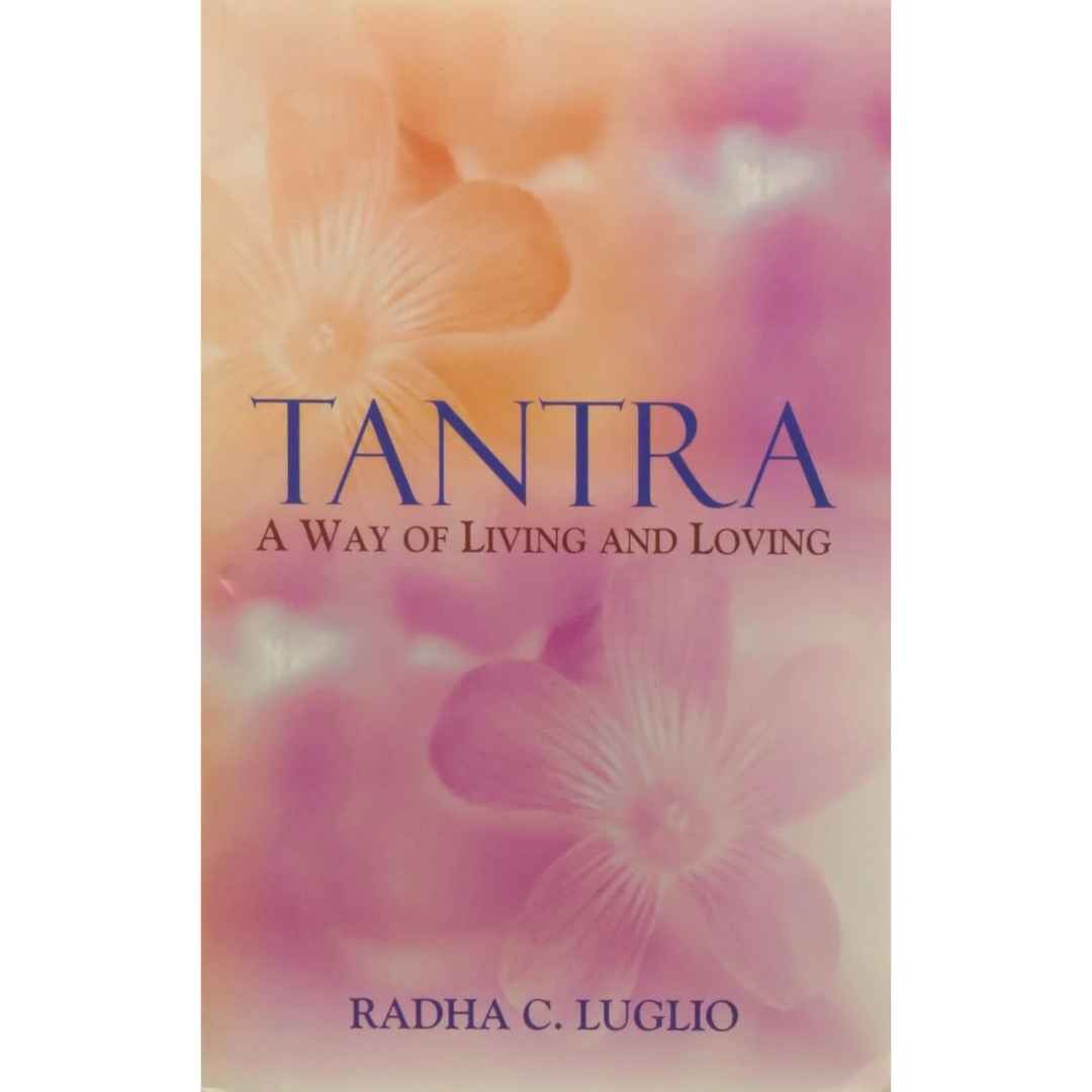 Tantra: A Way of Living and Loving by Radha C. Luglio