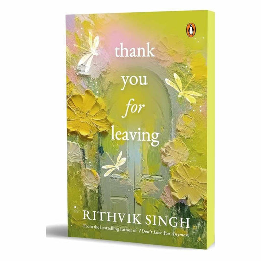 Thank You for Leaving: Learning to be okay with saying goodbye by Rithvik Singh