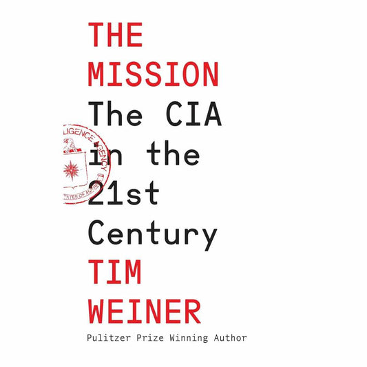 The Mission : The CIA in the 21st Century by Tim Weiner