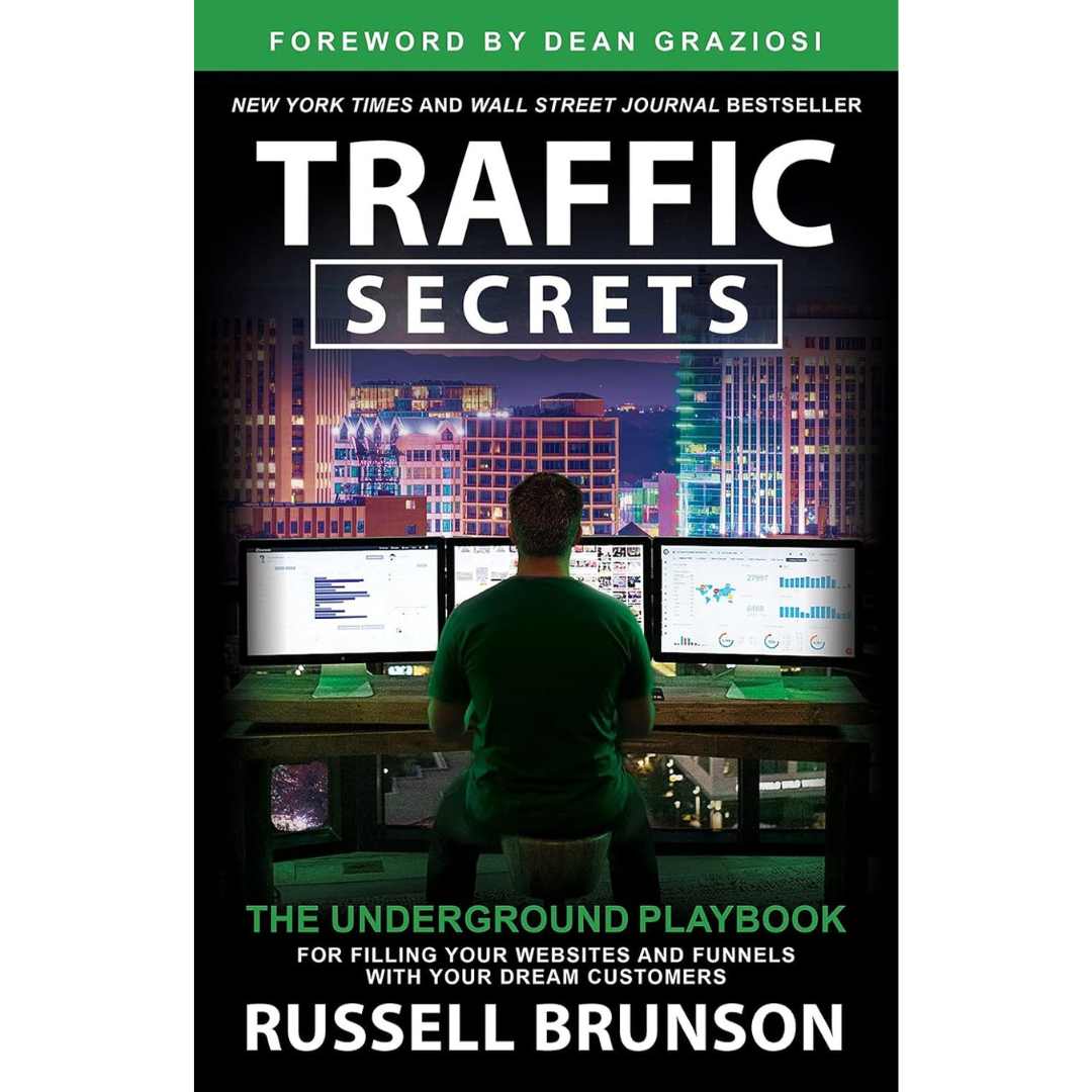 Traffic Secrets: The Underground Playbook for Filling Your Websites and Funnels with Your Dream Customers by Russell Brunson