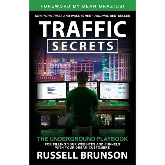 Traffic Secrets: The Underground Playbook for Filling Your Websites and Funnels with Your Dream Customers by Russell Brunson