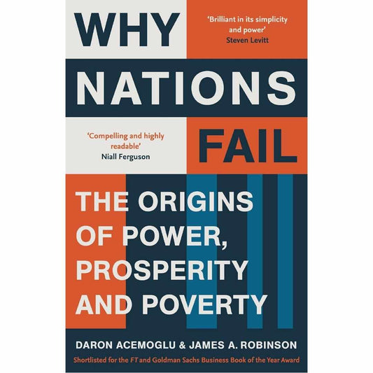 Why Nations Fail: The origins of power, Prosperity and Power by Daron Acemoglu & James A. Robinson
