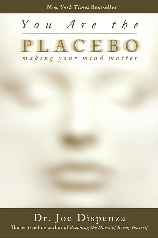 You Are the Placebo: Making Your Mind Matter Paperback by Dr. Joe Dispenza