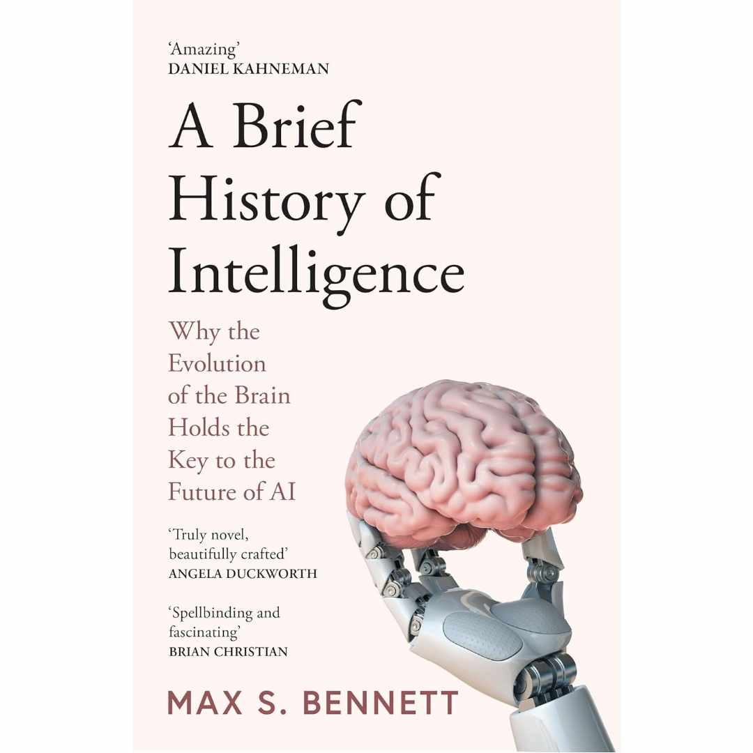A Brief History of Intelligence: Why the Evolution of the Brain Holds the Key to the Future of AI by Max Bennett