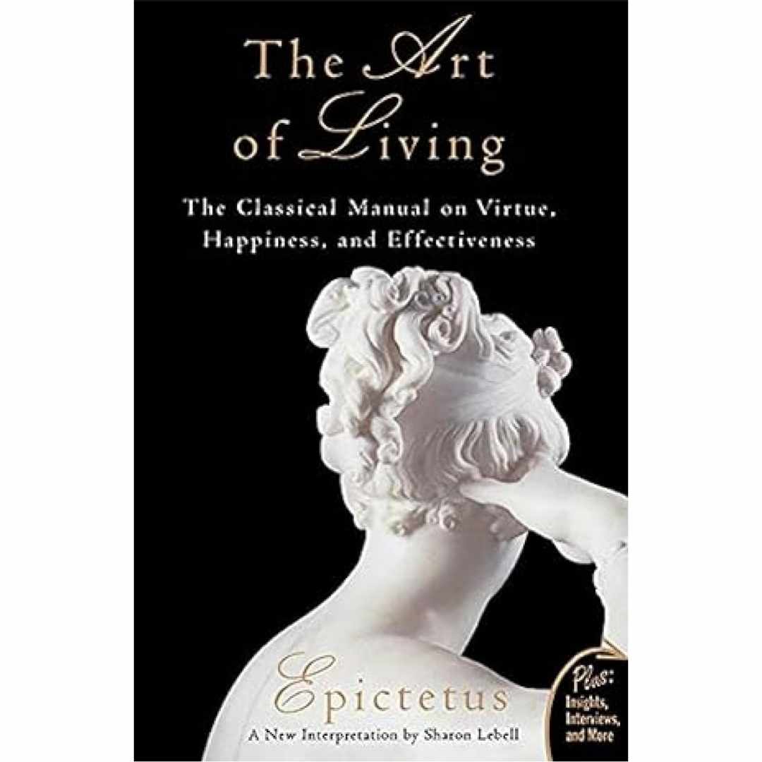 The Art Of Living: The Classical Manual On Virtue, Happiness And Effectiveness by Epictetus