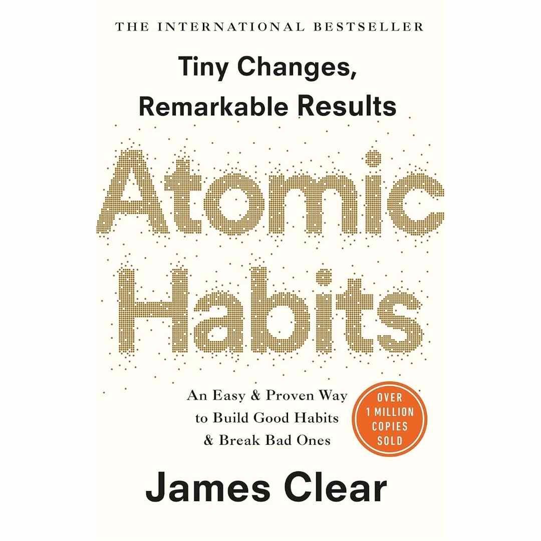 Atomic Habits: (Hardcover) An Easy & Proven Way to Build Good Habits & Break Bad Ones by James Clear