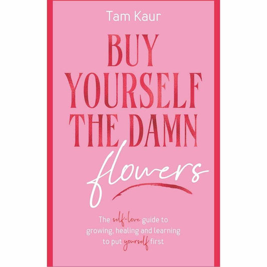 Buy Yourself The Damn Flowers by Tam Kaur