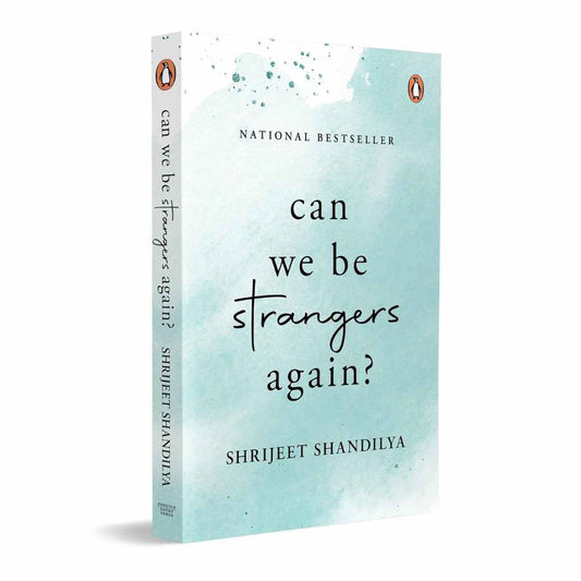 Can We Be Strangers Again?A moving tale of love, loyalty and the bittersweet beauty of letting go by Shrijeet Shandilya