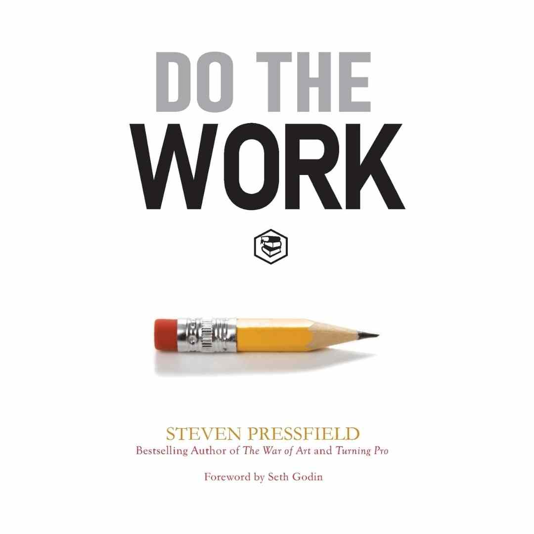Do the Work: Overcome Resistance and Get Out of Your Own Way by Steven Pressfield