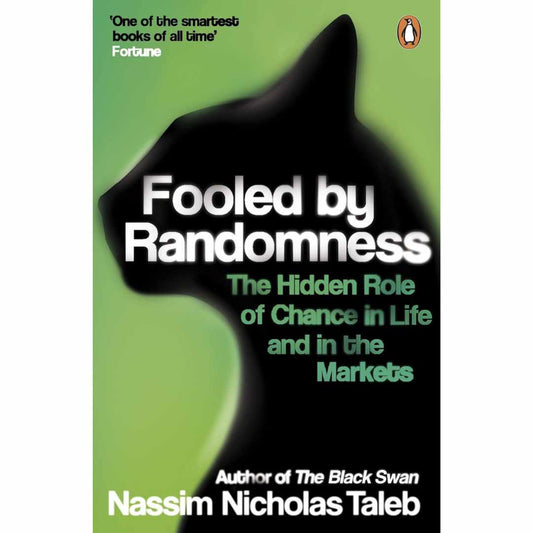 Fooled by Randomness: The Hidden Role of Chance in Life and in the Markets by Nassim Nicholas Taleb