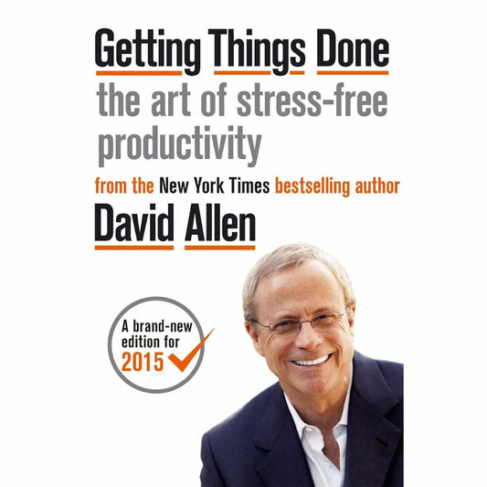 Getting Things Done: The Art of Stress-Free Productivity by David Allen