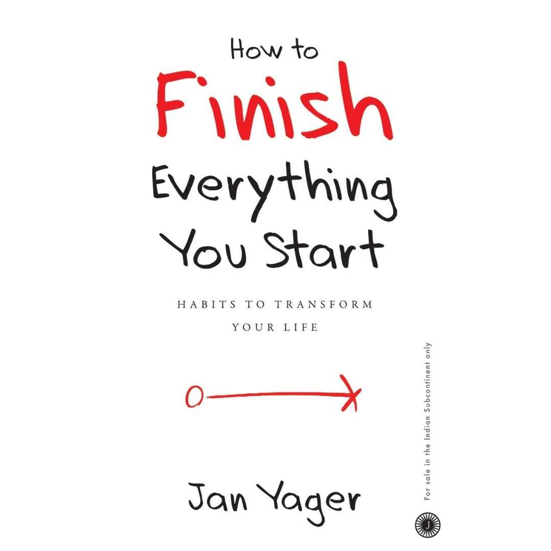 How to Finish Everything You Start by Jan Yager