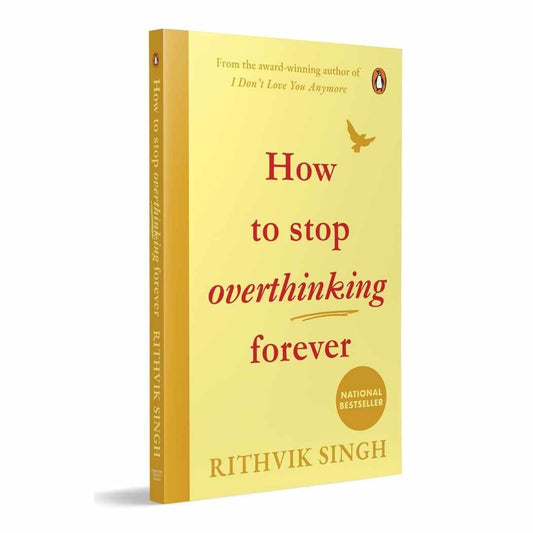 How To Stop Overthinking Forever: A Life-Changing Book by Rithvik Singh