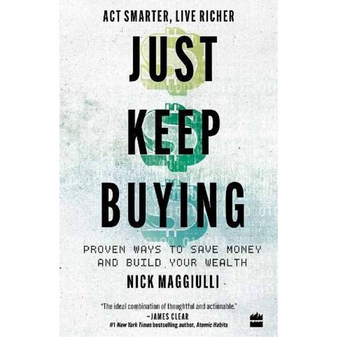 Just Keep Buying: Proven ways to save money and build your wealth by Nick Maggiulli