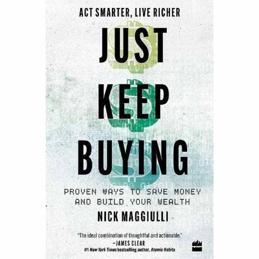 Just Keep Buying: Proven ways to save money and build your wealth by Nick Maggiulli