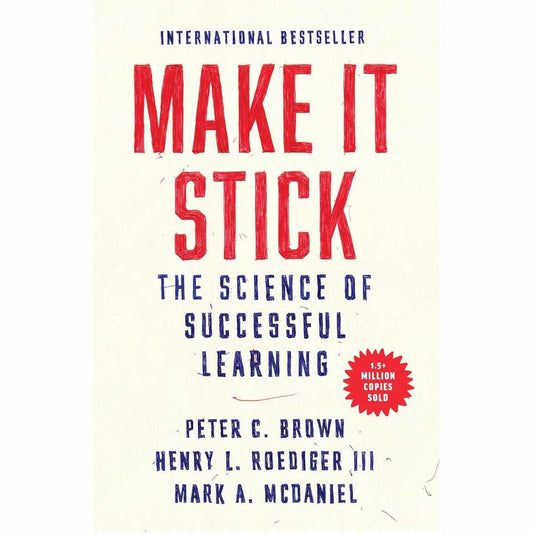 Make It Stick : The Science of Successful Learning by Peter C. Brown