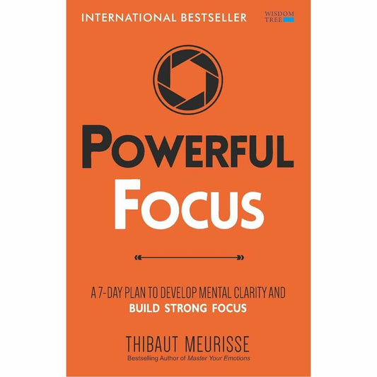 Powerful Focus: A 7-Day Plan to Develop Mental Clarity and Build Strong Focus by Thibaut Meurisse