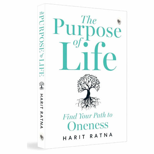 The Purpose of Life: Find Your Path to Oneness by Harit Ratna