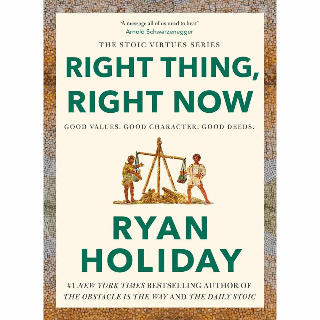 Right Thing, Right Now: (Hardcover) Good Values. Good Character. Good Deeds. by Ryan Holiday