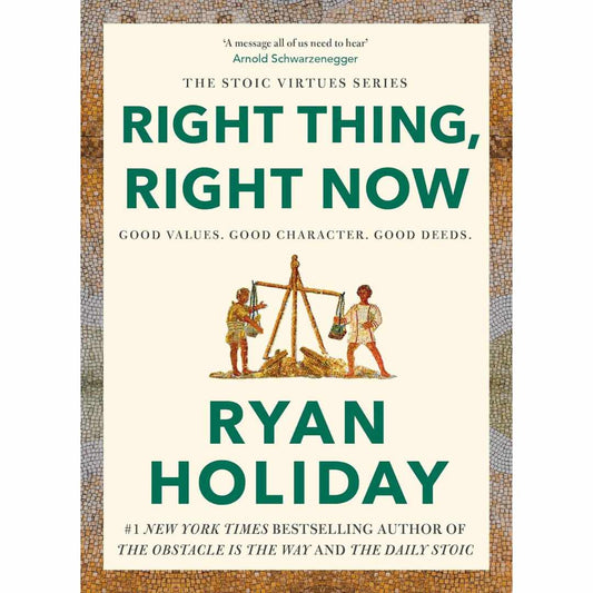 Right Thing, Right Now: (Hardcover) Good Values. Good Character. Good Deeds. by Ryan Holiday