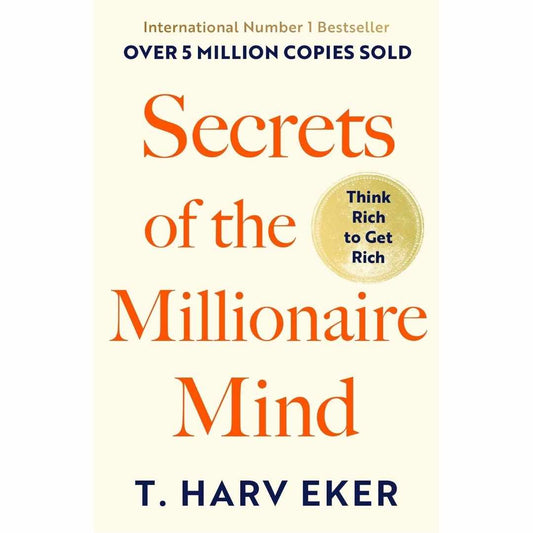 Secrets Of The Millionaire Mind: Think Rich to Get Rich by T. Harv Eker