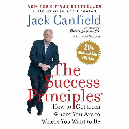 The Success Principles: How to get from where you are to where you want to be by Jack Canfield