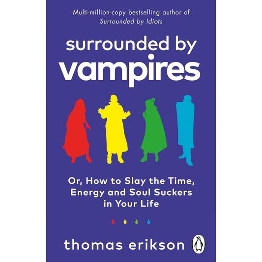 Surrounded by Vampires: How to Slay the Time, Energy and Soul Suckers in Your Life by Thomas Erikson - Brilliant Books