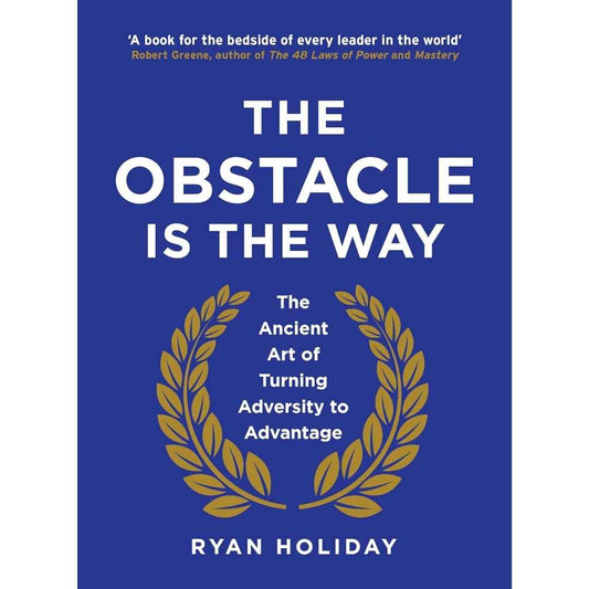 The Obstacle is the Way: The Ancient Art of Turning Trials into Triumph By Ryan Holiday - Brilliant Books