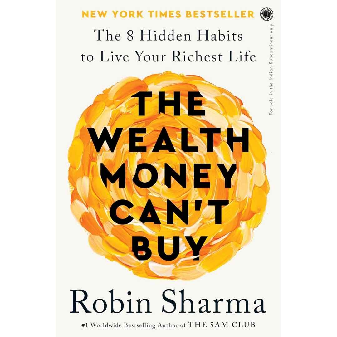 The Wealth Money Can't Buy: The 8 Hidden Habits to Live Your Richest Life by Robin Sharma