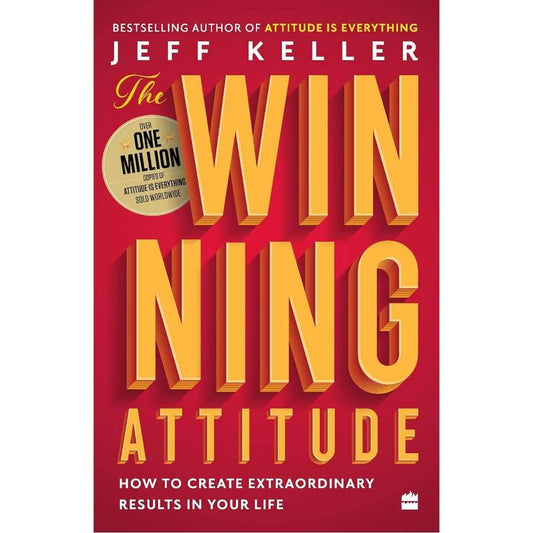 The Winning Attitude: How to Create Extraordinary Results in Your Life by Jeff Keller