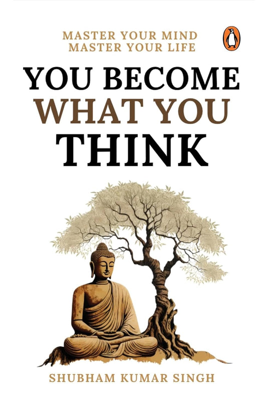 You Become What You Think: Master Your Mind, Master Your Life by Shubham Kumar Singh