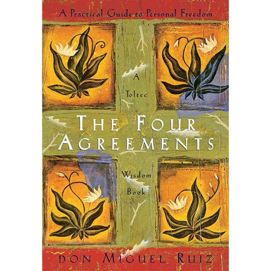 The Four Agreements: A Practical Guide to Personal Freedom by Don Miguel Ruiz (Hardcover)