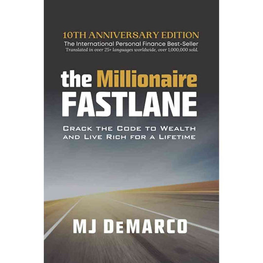 The Millionaire Fastlane: Crack the Code to Wealth and Live Rich for a Lifetime by MJ DeMarco - Brilliant Books